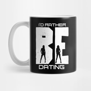 I'd Rather Be Dating Mug